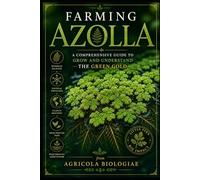 Farming Azolla: A Comprehensive Guide to Grow and Understand the Green Gold