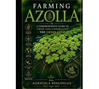 Farming Azolla: A Comprehensive Guide to Grow and Understand the Green Gold