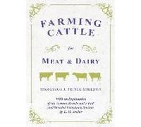 Farming Cattle For Meat And Dairy - With An Explanation Of The Various Breeds And A Full And Detailed Veterinary Section By L. H. Archer