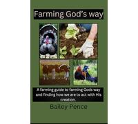 Farming God's way: A farming guide to farming God's way and how to act with His creation