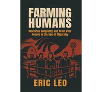 Farming Humans: American Inequality and Profit Over People in the Age of Oligarchy