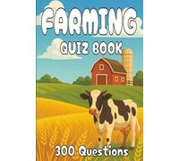 Farming Quiz Book: 300 Multiple-Choice Questions on Agriculture History, Crops, Livestock, and More - With Answers and Explanations