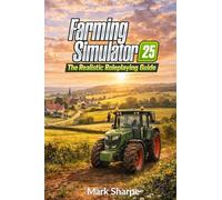 Farming Simulator 25: The Realistic Roleplaying Guide: A Complete Realistic Roleplaying System with Rules, Story Integration, Challenges and Templates for All Editions