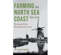 Farming the North Sea Coast, 900-2000: Managing Water, Reclaiming the Land