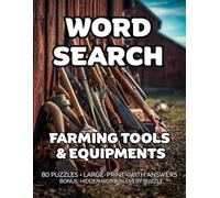 Farming Tools & Equipments: 80 Hand Tools, Garden Implements & Harvest Gear-Themed Large-Print Puzzles For Adults - 1,600+ Words to Find - Includes Answer Keys & Bonus Quiz Word