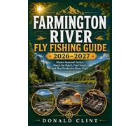 Farmington River Fly Fishing Guide 2026-2027: Master Seasonal Tactics, Match the Hatch, Find Trout, and Plan Productive River Trips