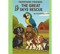 Farmyard Friends The Great Skye Rescue: A Funny Farm Animal Rescue Adventure About Friendship and Teamwork. Children's books 3-5. Children's books 6-8