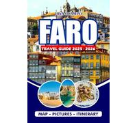 FARO TRAVEL GUIDE 2025 - 2026: Explore Hidden Gems, Rich Culture, Stunning Beaches, Local Flavors, and Unforgettable Algarve Adventures