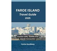 FAROE ISLAND Travel Guide 2025: Coastal Cliffs, Cuisine And Islands Connection