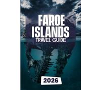 FAROE ISLAND TRAVEL GUIDE 2026: Your Complete Guide to Adventure, Culture, and Nature in the Faroe Islands
