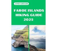 FAROE ISLANDS HIKING GUIDE 2025: Discover the Best Trails and Scenic Routes
