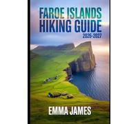 FAROE ISLANDS HIKING GUIDE 2026-2027: Trail Profile, Maps, Itineraries, and Hidden Adventures along Europe's Wild Coast