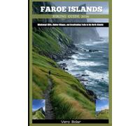 FAROE ISLANDS HIKING GUIDE 2026: Windswept Cliffs, Hidden Villages, and Breathtaking Trails in the North Atlantic