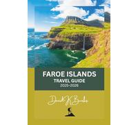 FAROE ISLANDS TRAVEL GUIDE 2025-2026: Discover Scenic Islands, Hidden Villages, and Epic Drives Across the North Atlantic