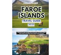Faroe Islands Travel Guide 2025: Exploring Through Unforgettable Landscapes, Secluded Villages, Rich Culture, and Unique North Atlantic Ocean Wonders