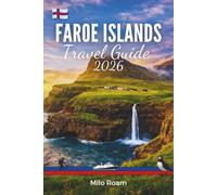 FAROE ISLANDS TRAVEL GUIDE 2026: Your Path to the Remote Beauty of Denmark’s North Atlantic Isles