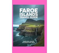 FAROE ISLANDS TRAVEL GUIDE: Rugged Cliffs Waterfalls and Remote Nordic Villages