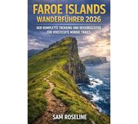 FAROE ISLANDS WANDERFÜHRER 2026: DER KOMPLETTE TREKKING UND REISEBEGLEITER FÜR VERSTECKTE NORDIC TRAILS