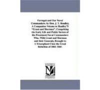 Farragut and Our Naval Commanders. by Hon. J. T. Headley. a Companion Volume to Headley's "Grant and Sherman." Comprising the Early Life and Public Se Headley, Joel Tyler (Auteur)