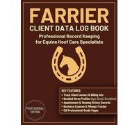 Farrier Client Data Log Book: The Professional Equine Service Log for Horse Hoof Care and Detailed Horseshoeing Records | Farrier Business Organizer & Hoof Maintenance Tracker
