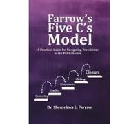 Farrow's Five C's Model: A Practical Guide For Navigating Transitions In The Public Sector