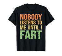 Fart Blagues Personne ne m'écoute Avant Que Je ne pète Funny Dad T-Shirt