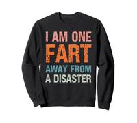 Fart Jokes I am One Fart Away from a Disaster Fart Humour Sweatshirt