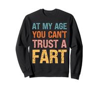 Fart Present - À Mon âge, on ne Peut Pas se Fier à Un Pet - Funny Fart Sweatshirt