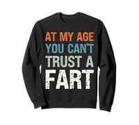 Fart Present at My Age You Can't Trust a Fart Funny Fart Sweatshirt