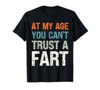 Fart Present at My Age You Can't Trust a Fart Funny Fart T-Shirt