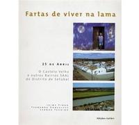 Fartas De Viver Na Lama- 25 De Abril. O Castelo Velho E Outros Bairros Saal Do Distrito De Setúbal [Livre en VO] Aa Vv (Auteur)