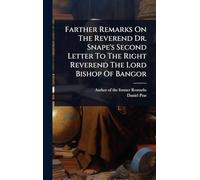 Farther Remarks On The Reverend Dr. Snape's Second Letter To The Right Reverend The Lord Bishop Of Bangor
