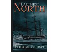 Farthest North: Illustrated: Volume I & II, Complete