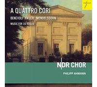 Fasch • Benevoli • Mendelssohn – a Quattro Cori : Musique pour 16 Voix – Edel