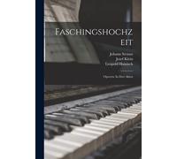 Faschingshochzeit: Operette In Drei Akten Paperback Book By 1825-1899, Strauss, Johann,