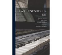 Faschingshochzeit: Operette In Drei Akten Paperback Book By 1825-1899, Strauss, Johann,