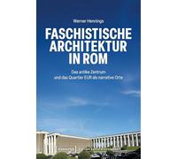 Faschistische Architektur in Rom: Das antike Zentrum und das Quartier EUR als narrative Orte (Edition Kulturwissenschaft)