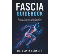 Fascia Guidebook: Optimize Movement, Reduce Injury Risk, and Maximize Your Body’s Potential