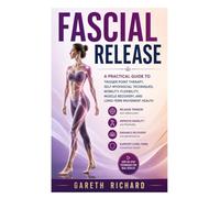 Fascial Release: A Practical Guide to Trigger Point Therapy, Self-Myofascial Techniques, Mobility, Flexibility, Muscle Recovery, and Long-Term Movement Health