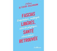 Fascias Libérés, Santé Retrouvée - Respiration, Massages, Activité Physique, Alimentation
