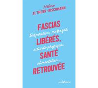 Fascias libérés, santé retrouvée Respiration, massages, activité physique, alimentation - Hélène Altherr-Rischmann - Jouvence - broché - Guide