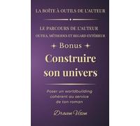 Fascicule bonus : Construire son univers: Poser un worldbuilding cohérent au service de ton roman