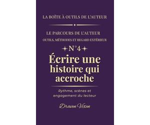 Fascicule n° 4 - Écrire une histoire qui accroche: Rythme, scènes et engagement du lecteur