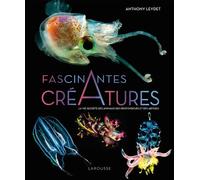Fascinantes créatures, la vie secrète des animaux des profondeurs et des abysses - Anthony Leydet - Larousse - relié - Guide