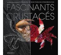 Fascinants crustacés Marie-Béatrice Forel (Editeur général), Sylvain Charbonnier (Auteur), Sylvain Charbonnier (Editeur général)