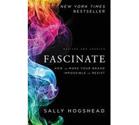 Fascinate, Revised and Updated: How to Make Your Brand Impossible to Resist - A Business Marketing Framework Using Science to Captivate Customers and Build Revenue