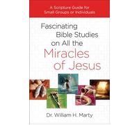 Fascinating Bible Studies on All the Miracles of Jesus A Scripture Guide for Small Groups or Individuals - Dr. William Marty - Baker publishing group - ebook (ePub) - Livre