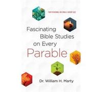 Fascinating Bible Studies on Every Parable For Personal or Small Group Use by Dr. William H. Marty Dr. William H. Marty (Auteur)