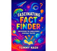 Fascinating Fact Finder: Uncovering the Unbelievable Everyday Truths | Discover Hidden Secrets: Surprising Science & History, Amaze Friends with Curious Trivia!
