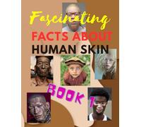 Fascinating Facts About Human Skin - Book 1: Melanin, Biology, Evolution and the Science of Human Skin